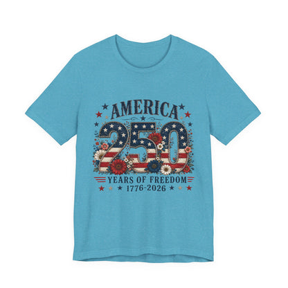 America 250 Years of Freedom Tee - 1776-2026 Patriotic Fourth of July Shirt