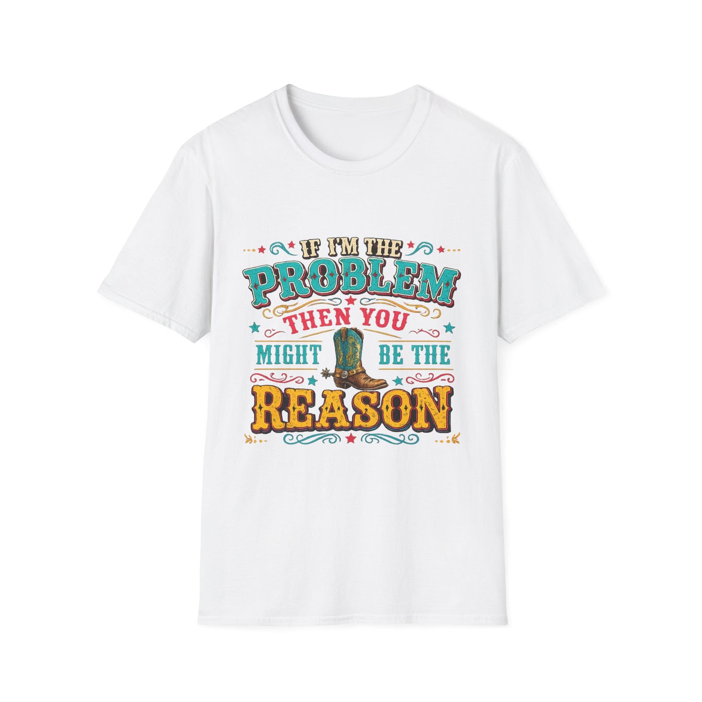 Funny Western T-Shirt – "If I’m the Problem Then You Might Be the Reason" Cowboy Tee