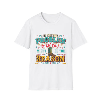 Funny Western T-Shirt – "If I’m the Problem Then You Might Be the Reason" Cowboy Tee