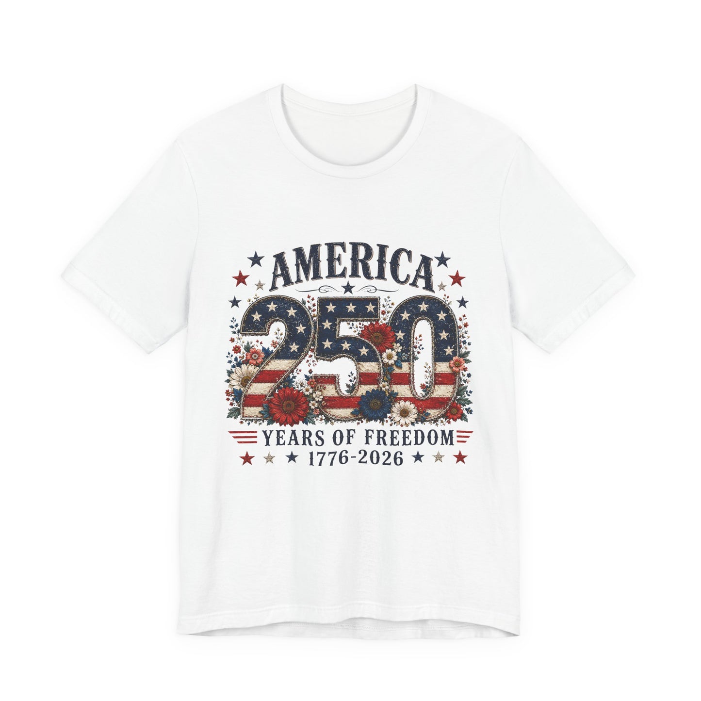 America 250 Years of Freedom Tee - 1776-2026 Patriotic Fourth of July Shirt