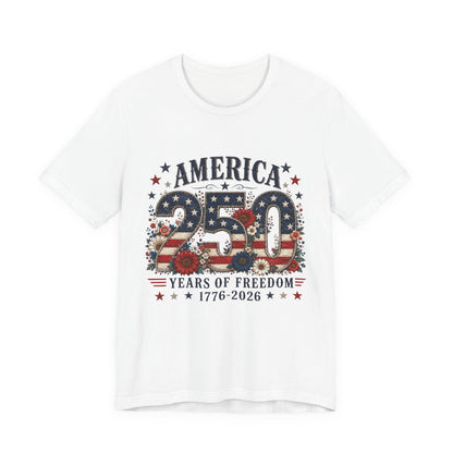 America 250 Years of Freedom Tee - 1776-2026 Patriotic Fourth of July Shirt