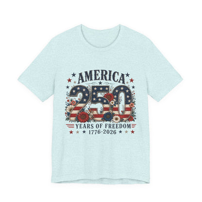 America 250 Years of Freedom Tee - 1776-2026 Patriotic Fourth of July Shirt