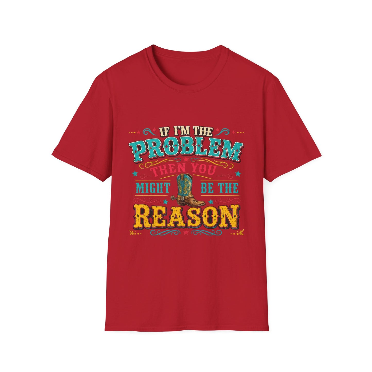 Funny Western T-Shirt – "If I’m the Problem Then You Might Be the Reason" Cowboy Tee