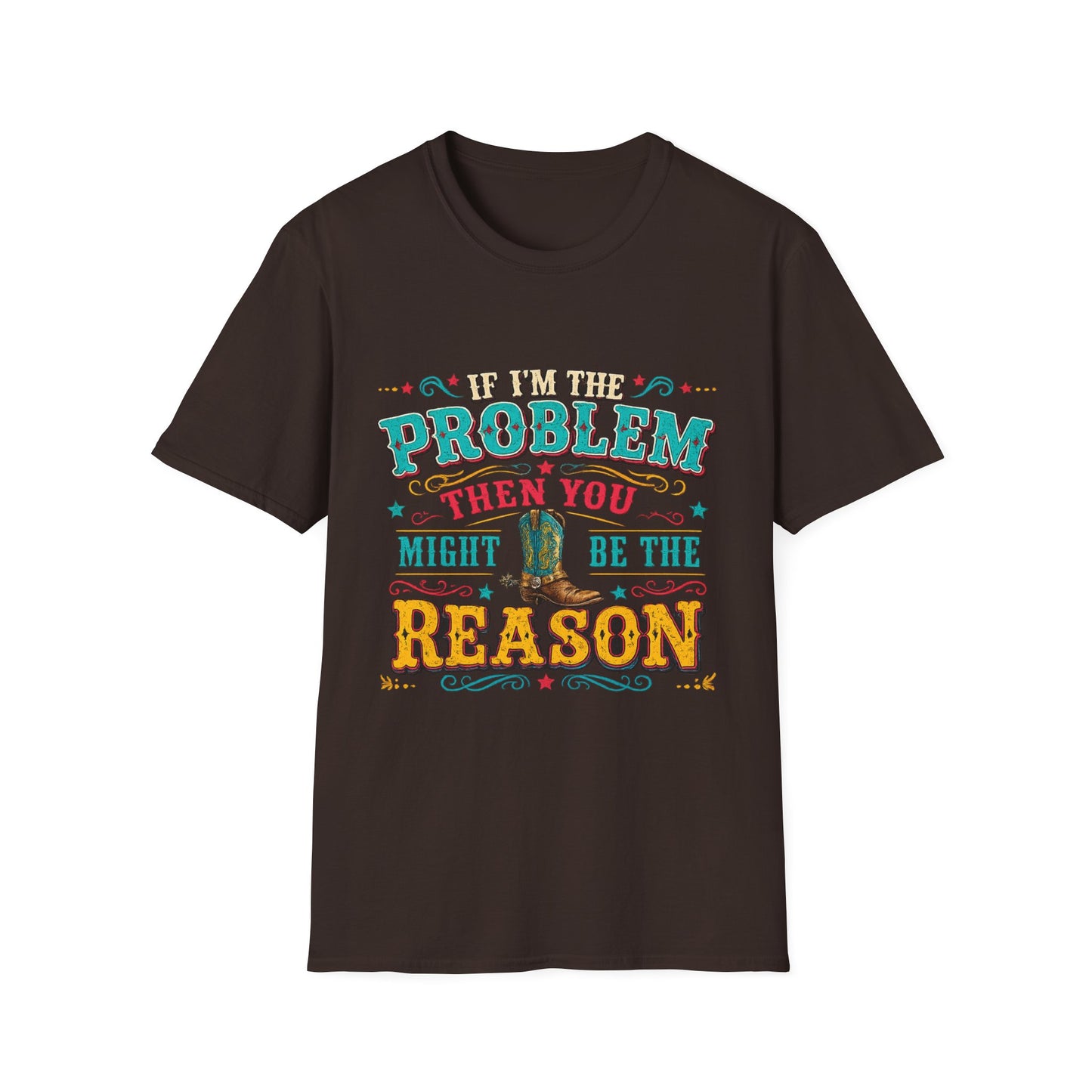 Funny Western T-Shirt – "If I’m the Problem Then You Might Be the Reason" Cowboy Tee