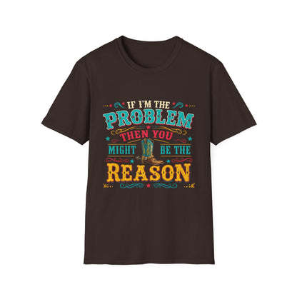Funny Western T-Shirt – "If I’m the Problem Then You Might Be the Reason" Cowboy Tee