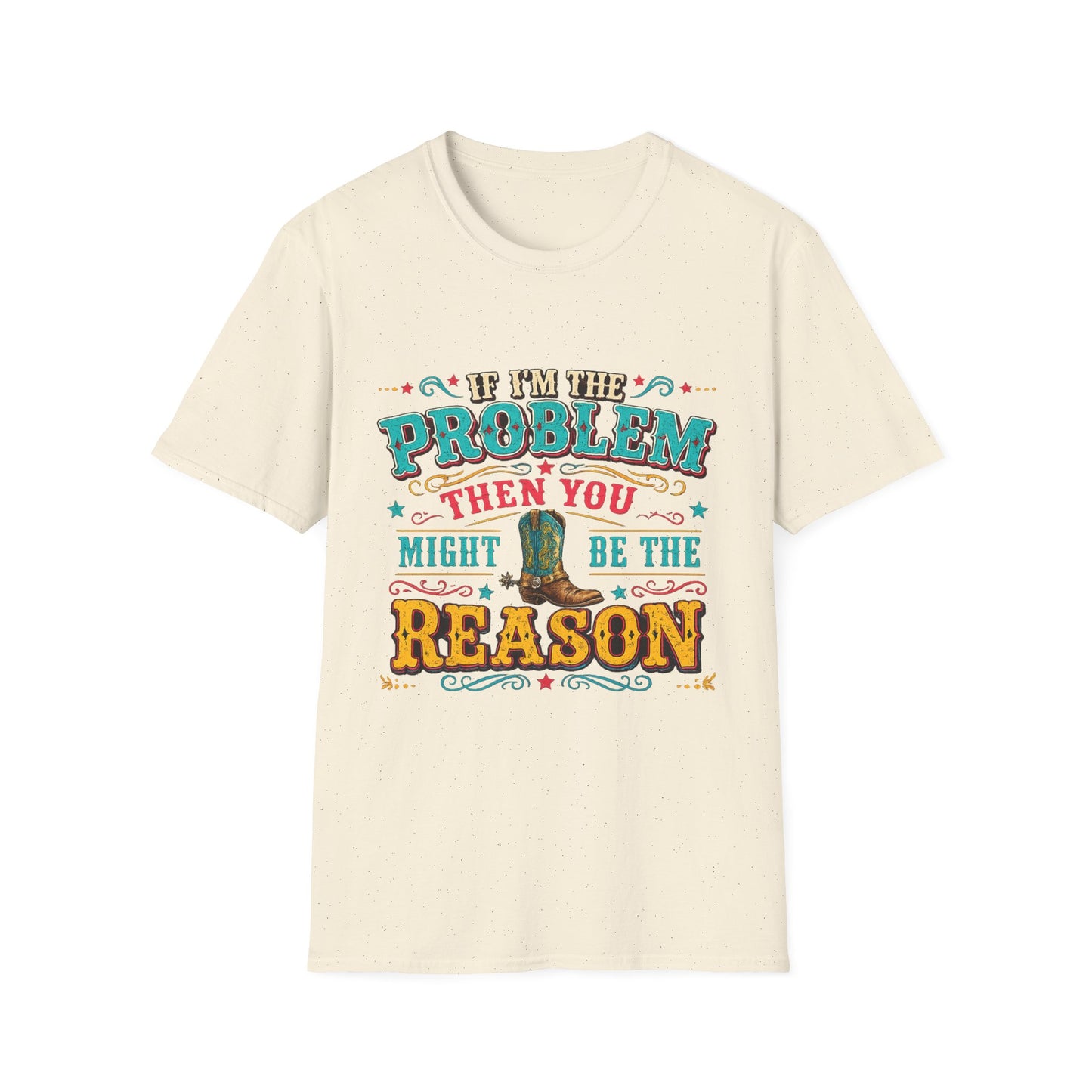 Funny Western T-Shirt – "If I’m the Problem Then You Might Be the Reason" Cowboy Tee