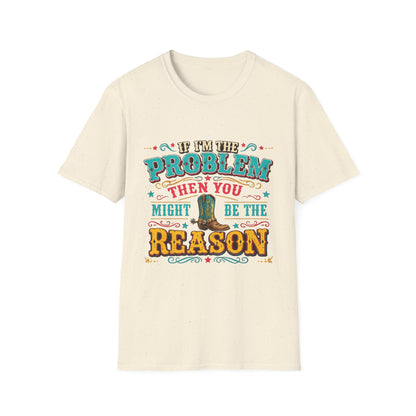Funny Western T-Shirt – "If I’m the Problem Then You Might Be the Reason" Cowboy Tee