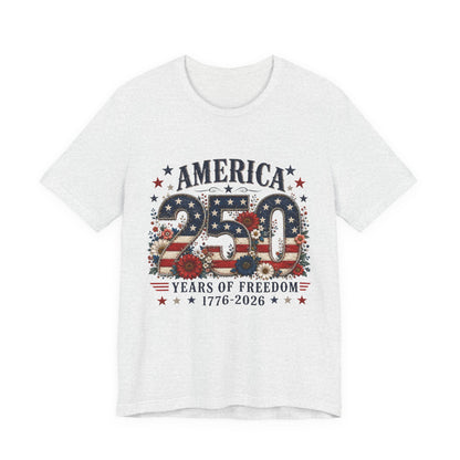 America 250 Years of Freedom Tee - 1776-2026 Patriotic Fourth of July Shirt