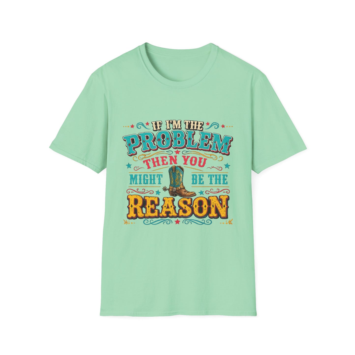 Funny Western T-Shirt – "If I’m the Problem Then You Might Be the Reason" Cowboy Tee