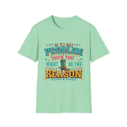 Funny Western T-Shirt – "If I’m the Problem Then You Might Be the Reason" Cowboy Tee