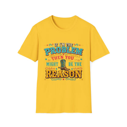 Funny Western T-Shirt – "If I’m the Problem Then You Might Be the Reason" Cowboy Tee