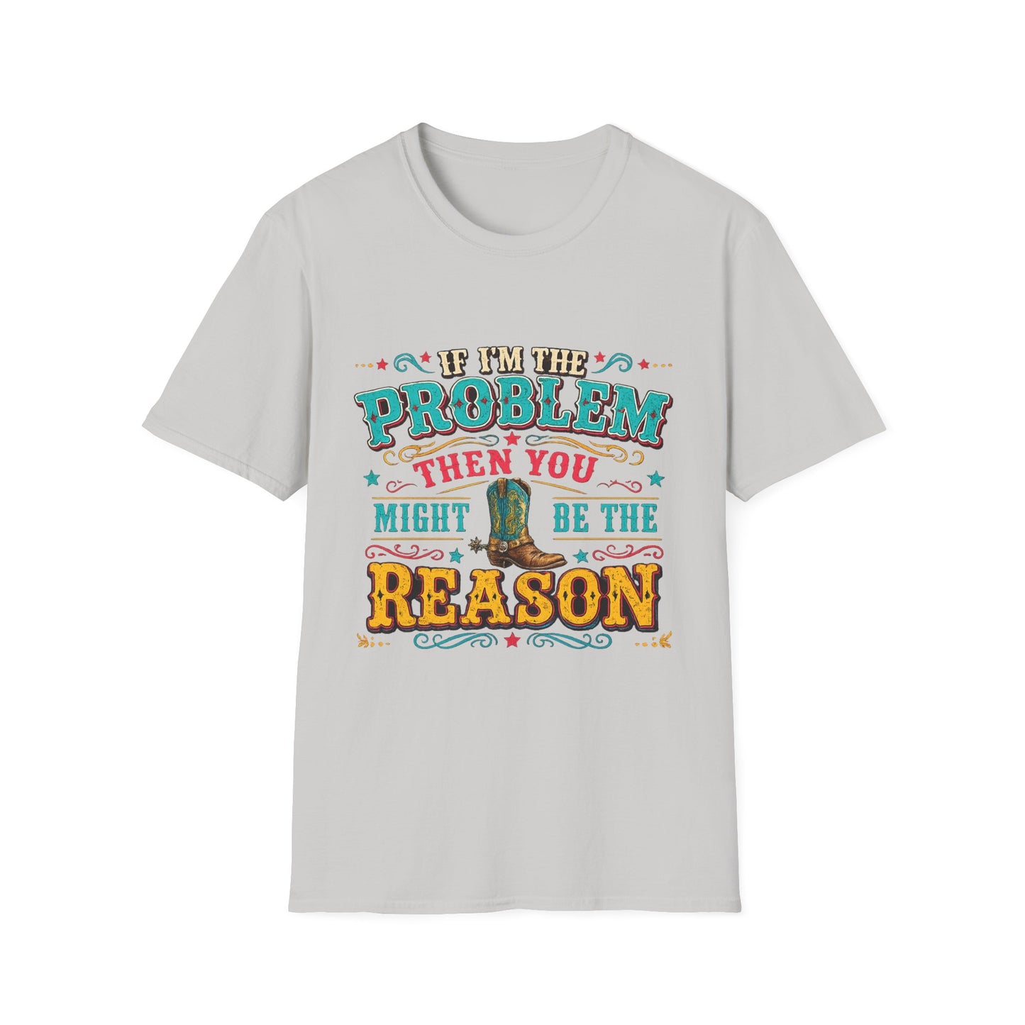 Funny Western T-Shirt – "If I’m the Problem Then You Might Be the Reason" Cowboy Tee