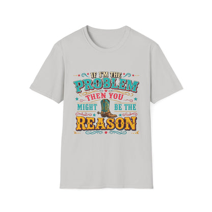 Funny Western T-Shirt – "If I’m the Problem Then You Might Be the Reason" Cowboy Tee