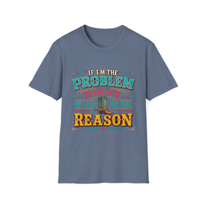 Funny Western T-Shirt – "If I’m the Problem Then You Might Be the Reason" Cowboy Tee