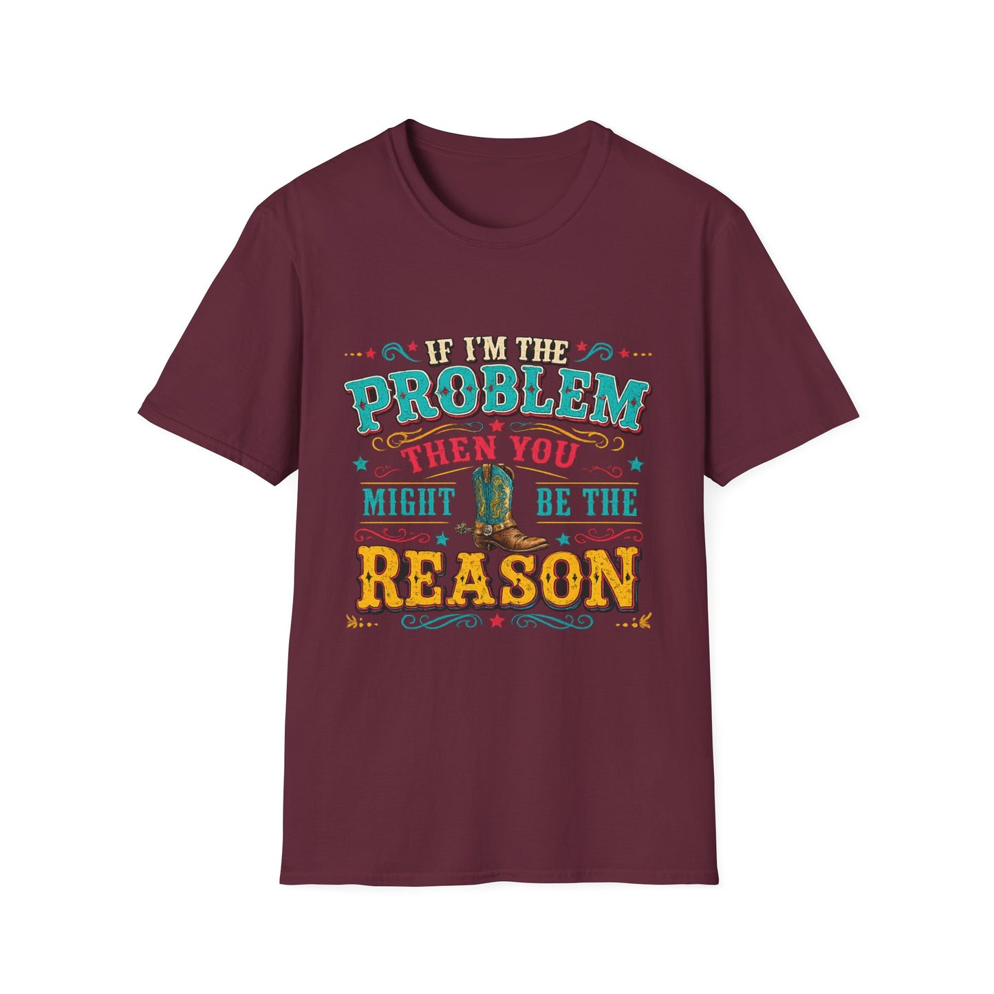 Funny Western T-Shirt – "If I’m the Problem Then You Might Be the Reason" Cowboy Tee