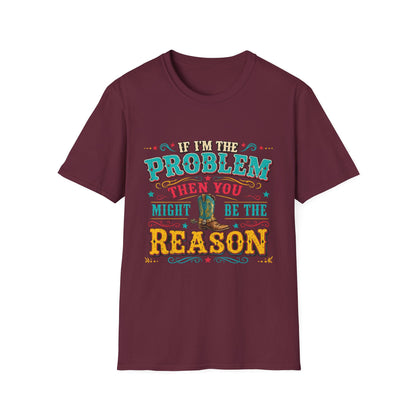Funny Western T-Shirt – "If I’m the Problem Then You Might Be the Reason" Cowboy Tee