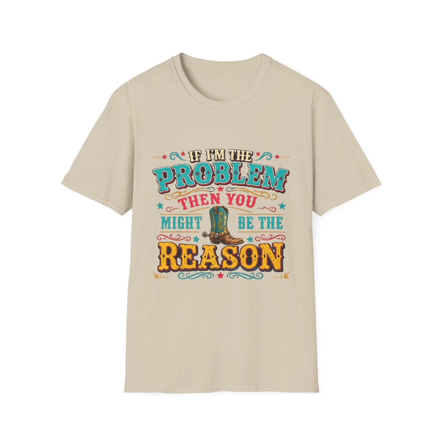 Funny Western T-Shirt – "If I’m the Problem Then You Might Be the Reason" Cowboy Tee
