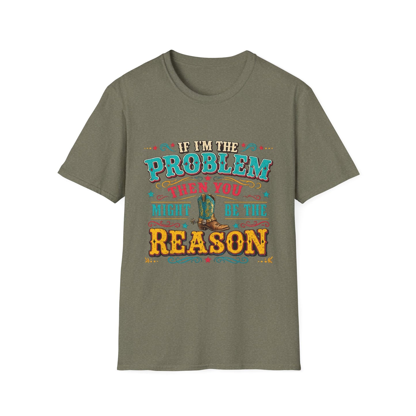 Funny Western T-Shirt – "If I’m the Problem Then You Might Be the Reason" Cowboy Tee