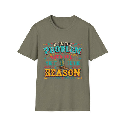 Funny Western T-Shirt – "If I’m the Problem Then You Might Be the Reason" Cowboy Tee